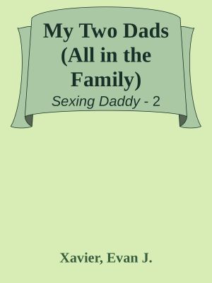 [Sexing Daddy 02] • My Two Dads (All in the Family)